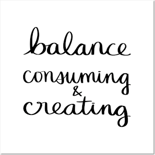 Balance Consuming & Creating Posters and Art